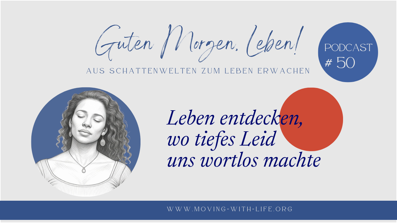 EP 50 Leben entdecken, wo tiefes Leid uns wortlos machte